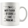 Image of [TL] Gift for math teacher, funny math teacher mug, of course I have problems