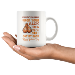 [TL] Even Though I'm Not From Your Sack You've Still Got My Back Father's Day - Insulated Ceramics Coffee Tea Mugs Cup with Customized Quotes Happy Birthday Gifts for Parents Office Study White 11 Ounce