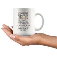 [TL] I Would Fight A Bear for You Sister Mug, Soul Sisters Little Big Gift, Sister Birthday Gift, Funny Gift for Awesome Sister, Best Sister Ever Mug