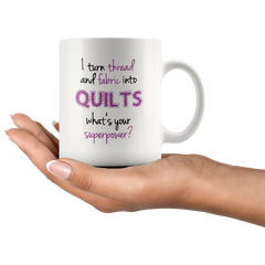 [TL] Gift for quilters, I turn fabric and thread into quilts what's your superpower, quilting mug