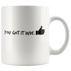 [TL] You Got It Dude Coffee Mug Cup (White) 11oz Full House Tv Show Michell Tanner Gifts Poster Shirt Merchandise Accessories Decal Decor Pin