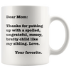 Image of [Teelaunch] Funny Mug - Dear Mom: Thanks for Putting up with a Bratty Child... Love. Your Favorite - 11 OZ Coffee Mugs - Funny Inspirational and Sarcasm - by A Mug To Keep TM