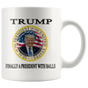 Image of [TL] Donald Trump Coffee Mug Finally A President with Balls Funny Novelty Cup Gift Idea MAGA