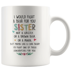 [TL] I Would Fight A Bear for You Sister Mug, Soul Sisters Little Big Gift, Sister Birthday Gift, Funny Gift for Awesome Sister, Best Sister Ever Mug