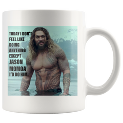 [TL] Today I Dont Feel Like Doing Anything Except Jason Momoa Coffee Mug Gift Coffee Mug 11OZ Coffee Mug