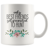 Image of [TL] Only the Best Friends Get Promoted to Auntie Coffee Mug or Tea Cup 11 Ounce