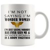 Image of [TL] Mother's Day Mug - I'm Not Saying I'm Wonder Woman Coffee Mug or Tea Cup 11Ounce White+Orange