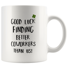 [TL] Good Luck Finding Better Coworkers Than Us Coffee Mug -11oz.- Funny Going Away Gift Cup For Coworkers, Colleagues, New Job Gifts for Employees, Men and Women, Leaving Away Coffee Mug, Office and Work