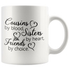 Image of [TL] Cousins by Blood, Sisters by Heart, Friends by Choice - Cousin Birthday Gift Idea for Women - 11 oz Coffee Mug Tea Cup White