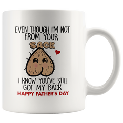 [TL] Even Though I'm Not From Your Sack I Know You've Still Got My Back Mug, Happy Father's Day Mug, Dad Mug, Fathers Day Gift, Best Dad Gift 11oz