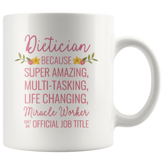 [TL] Andaz Press 11oz. Coffee Mug Gift for Women, Dietician Because Super Amazing Life Changing Miracle Worker Isn't an Official Job Title, Floral Flowers, 1-Pack, Birthday Christmas Gift Ideas for Her