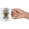 Image of [TL] Movie Coffee Mug - But First Sippy - The Green Baby Alien Space Child Mando The Force Jedi Lightsaber Darth Skywalker TV Series Science Fiction