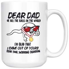 [TL] Father's Day 2021 Gifts From Daughter Son, Dear Dad Of All The Balls In The World I'm Glad That I Came Out Of Yours Coffee Mugs White Ceramic 11oz 15oz Gift For Dad Ceramic Mug 15oz (White;15oz)