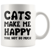 Image of [Teelaunch] Cats Make Me Happy You, Not So Much Womens Cat Lovers 11Oz White Coffee Mug