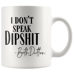 [TL] Tea cup I DonT Speak Dipshit Beth Dutton Mug Funny Coffee Mug, Ceramic 11 Oz Travl Coffee Tea Mugs Cups TMJN93