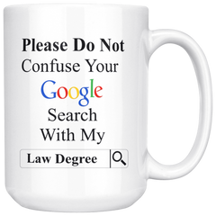 [TL] Willcallyou Please Do Not Confuse Your Google Search with My Law Degree, Lawyer, Attorney 15 Ounces Double Side Printed Funny White Coffee Mug