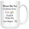 Image of [TL] Willcallyou Please Do Not Confuse Your Google Search with My Law Degree, Lawyer, Attorney 15 Ounces Double Side Printed Funny White Coffee Mug