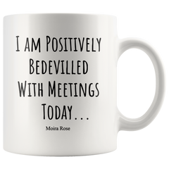 [Teelaunch] Moira Rose Mug, Schitts Creek Gifts, I Am Positively Bedevilled with Meetings Today, Moira Rose Mug 11 Oz