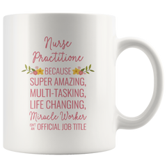 [TL] Andaz Press 11oz. Coffee Mug Gift for Women, Nurse Practitioner Because Super Amazing Life Changing Miracle Worker Isn't an Official Job Title, Floral Flowers, 1-Pack