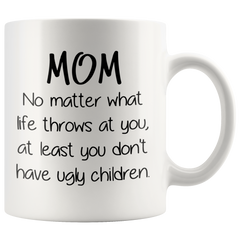 [Teelaunch] Mom No Matter What / Ugly Children Funny Coffee Mug - Best Mother's Day Gifts for Mom, Women - Unique Gift Idea for Her from Son, Daughter - Cool Gag Birthday Present for a Mother - Fun Novelty Cup