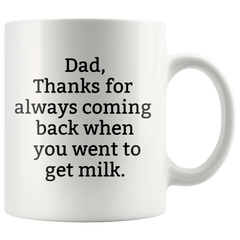 [TL] Dad, Thanks for always coming back when you went to get milk-Dad Jokes-Gift For Dad-Hero Dad Gift-Father's Day Gift-Father,Fun Mug 11 oz - birthday gift for colleagues, ladies, her, mom, sister