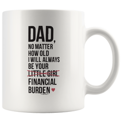 [TL] Dad Birthday Gifts Dad I Will Always Be Your Financial Burden Dad Daughter Gifts Funny Mug Cup White