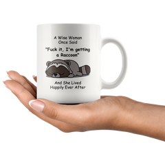 [TL] Funny Raccoon Mug For Women Owner, Raccoon Lovers Mom, A Wise Woman Once Said And She Lived Happily Ever After Mug