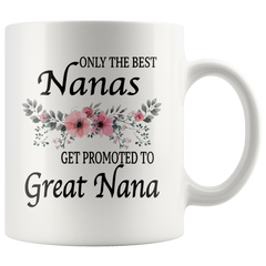 [TL] Only The Best Nanas Get Promoted To Great Nana Flowers Coffee Mug Great Nana To Be Gift Great Nana To Be Mug