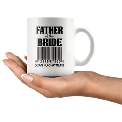 [TL] Funny Mug for Dad - Father of The Bride Scan for Payment - Wedding Gift Coffee Mug