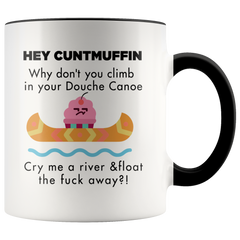 [TL] 11 Ounce Funny Hey Cuntmuffin,Climb In Your Douche Canoe And Away Coffee Mug or Tea Cup